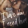 Book cover of I Love You, I Need Him by J.R. Rogue